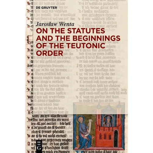 On the Statutes and the Beginnings of the Teutonic Order - Hardcover