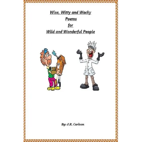 Wise, Witty and Wacky Poems for Wild and Wonderful People - Paperback