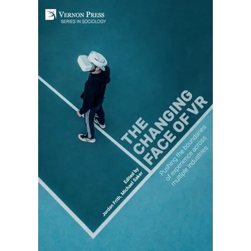 The changing face of VR: Pushing the boundaries of experience across multiple industries - Hardcover