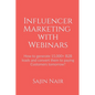 Influencer Marketing with Webinars: How to generate 15,000+ B2B leads and convert them to paying Customers tomorrow? - Paperback