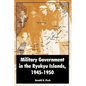 Military Government in the Ryukyu Islands, 1945-1950 - Paperback