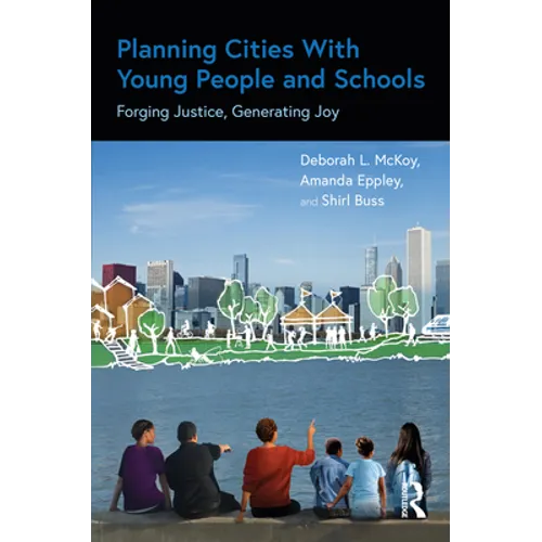 Planning Cities with Young People and Schools: Forging Justice, Generating Joy - Paperback