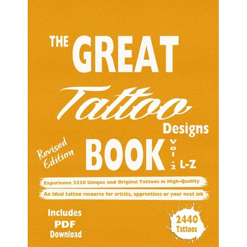 The Great Tattoo Designs Book Vol.2 L-Z: Experience 2220 Unique and Original Tattoos in High-Quality: An Ideal tattoo resource for artists, apprentice - Paperback