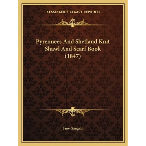 Pyrennees And Shetland Knit Shawl And Scarf Book (1847) - Paperback