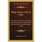 Things Mother Used to Make: A Collection of Old Time Recipes, Some Nearly One Hundred Years Old and Never Published Before (1912) - Hardcover