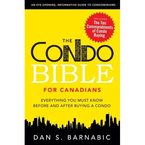 The Condo Bible for Canadians: Everything You Must Know Before and After Buying a Condo - Paperback