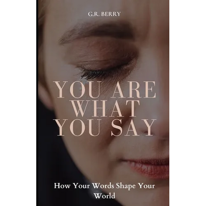 You Are What You Say: How Your Words Shape Your World - Paperback