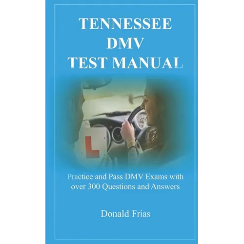 Tennessee DMV Test Manual: Practice and Pass DMV Exams with over 300 Questions and Answers - Paperback