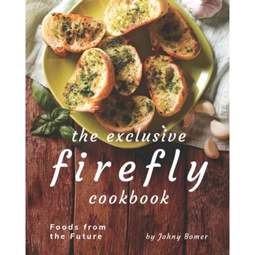 The Exclusive Firefly Cookbook: Foods from the Future - Paperback