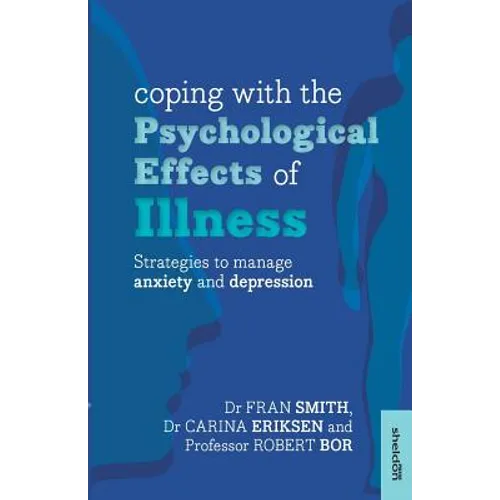 Coping with the Psychological Effects of Illness: Strategies to Manage Anxiety and Depression - Paperback