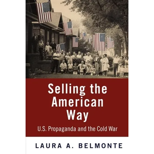 Selling the American Way: U.S. Propaganda and the Cold War - Paperback