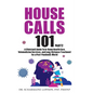 House Calls 101: The Complete Clinician's Guide To In-Home Health Care, Telemedicine Services, and Long-Distance Treatment For a Post-Pandemic World - Paperback