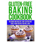 Gluten-Free Baking Cookbook: Delicious and Healthy, 100% Gluten-Free Cake & Bake Recipes You Will Love - Paperback