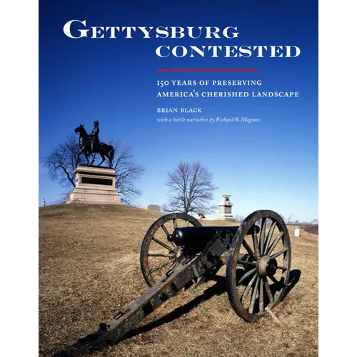 Gettysburg Contested: 150 Years of Preserving America's Cherished Landscapes - Paperback