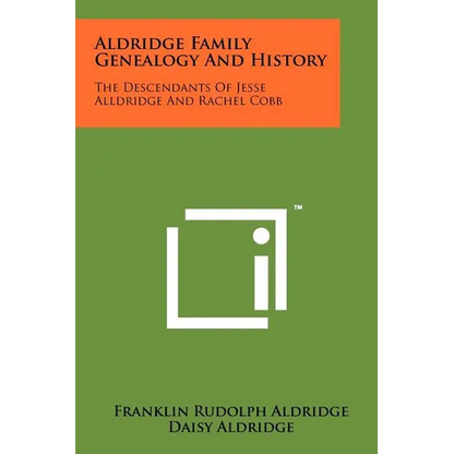 Aldridge Family Genealogy And History: The Descendants Of Jesse Alldridge And Rachel Cobb - Paperback