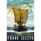 The Lost Colonies of Ancient America: A Comprehensive Guide to the Pre-Columbian Visitors Who Really Discovered America - Paperback