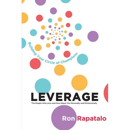 Leverage the People Who Love and Care About You Personally and Professionally: Building Your Circle of Champions - Paperback