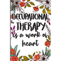 Occupational Therapy is a Work of Heart: Say Thank you, Congratulations, or Happy Birthday to Your Best Therapist - Paperback