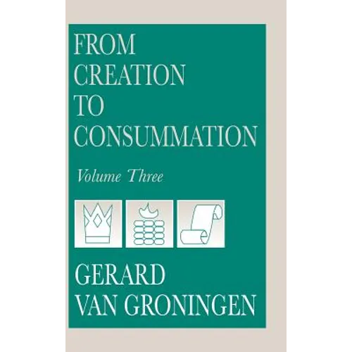 From Creation to Consummation, Volume III - Hardcover
