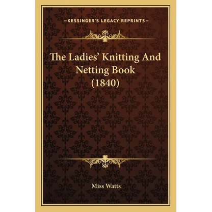 The Ladies' Knitting And Netting Book (1840) - Paperback