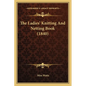 The Ladies' Knitting And Netting Book (1840) - Paperback