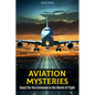 Aviation Mysteries: Quest for the Unknown in the World of Flight - Paperback