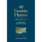 40 Favorite Hymns on the Christian Life: A Closer Look at Their Spiritual and Poetic Meaning - Hardcover
