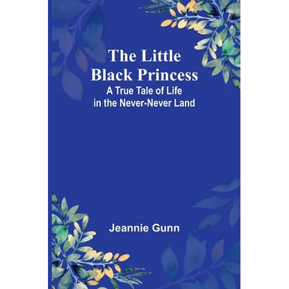 The Little Black Princess: A True Tale of Life in the Never-Never Land - Paperback