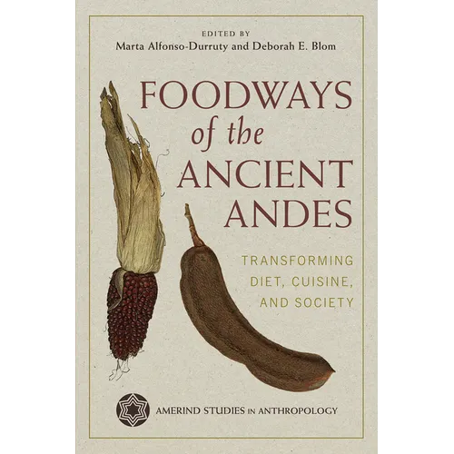 Foodways of the Ancient Andes: Transforming Diet, Cuisine, and Society - Hardcover