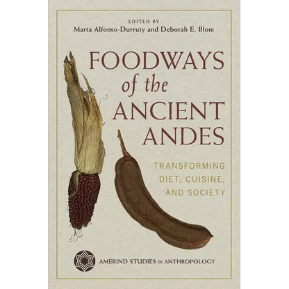 Foodways of the Ancient Andes: Transforming Diet, Cuisine, and Society - Hardcover
