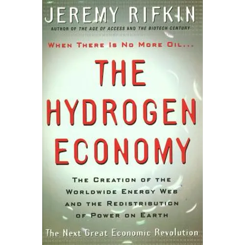 Hydrogen Economy: The Creation of the Worldwide Energy Web and the Redistribution of Power on Earth - Paperback