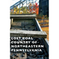 Lost Coal Country of Northeastern Pennsylvania - Hardcover