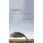 Grief is...: Thoughts on loss, struggle and new beginnings - Hardcover