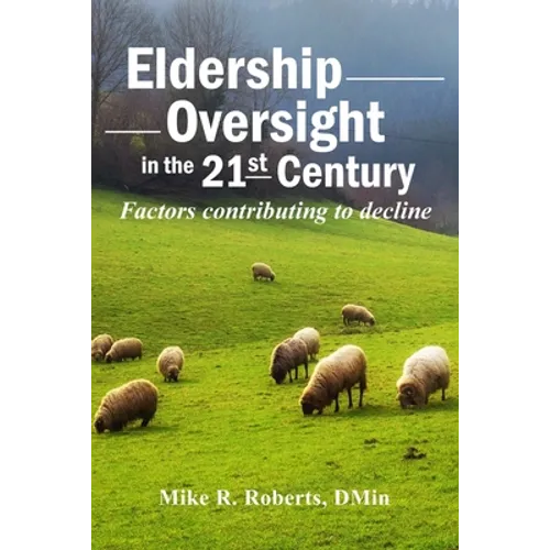 Eldership Oversight in the Twenty-First Century: : Factors Contributing to Decline - Paperback