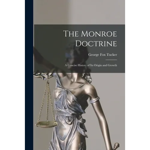 The Monroe Doctrine: a Concise History of Its Origin and Growth - Paperback