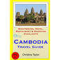 Cambodia Travel Guide: Sightseeing, Hotel, Restaurant & Shopping Highlights - Paperback
