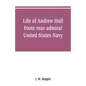 Life of Andrew Hull Foote rear-admiral United States Navy - Paperback