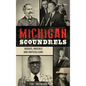 Michigan Scoundrels: Rogues, Rascals and Rapscallions - Hardcover