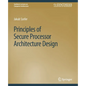 Principles of Secure Processor Architecture Design - Paperback