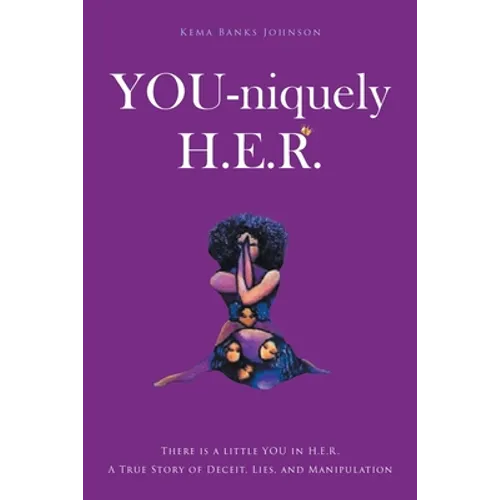 YOU-niquely H.E.R.: There is a little YOU in H.E.R. A True Story of Deceit, lies, and manipulation - Paperback