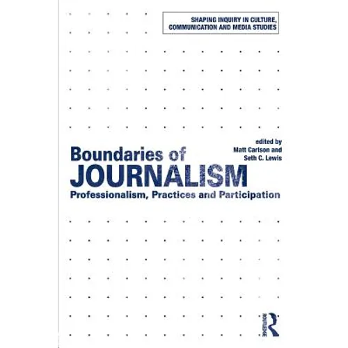Boundaries of Journalism: Professionalism, Practices and Participation - Paperback
