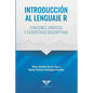 Introducción al lenguaje R: Funciones, gráficas y estadísticas descriptivas - Paperback