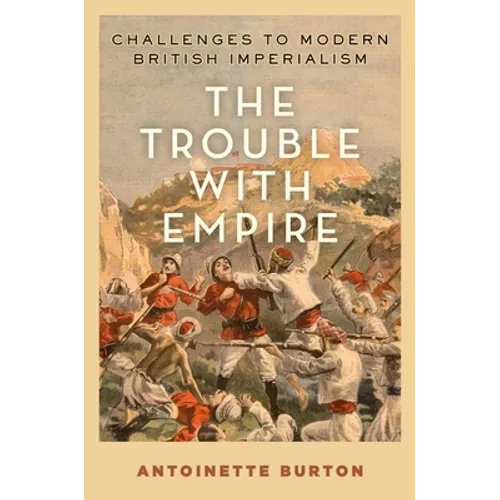 Trouble with Empire: Challenges to Modern British Imperialism - Hardcover