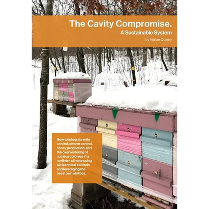 The Cavity Compromise: A sustainable system: how to integrate mite control, swarm control, honey production, and the overwintering of nucleus colonies - Paperback
