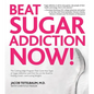 Beat Sugar Addiction Now!: The Cutting-Edge Program That Cures Your Type of Sugar Addiction and Puts You on the Road to Feeling Great - And Losin - Paperback