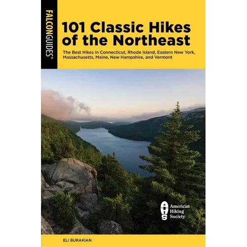 101 Classic Hikes of the Northeast: The Best Hikes in Connecticut, Rhode Island, Eastern New York, Massachusetts, Maine, New Hampshire, and Vermont - Paperback