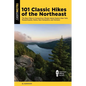 101 Classic Hikes of the Northeast: The Best Hikes in Connecticut, Rhode Island, Eastern New York, Massachusetts, Maine, New Hampshire, and Vermont - Paperback