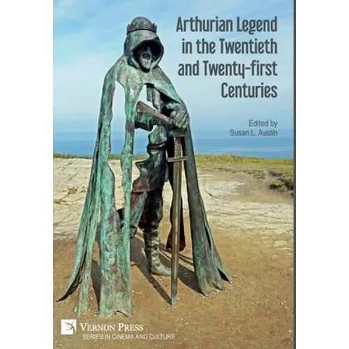 Arthurian Legend in the Twentieth and Twenty-first Centuries - Hardcover