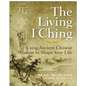 The Living I Ching: Using Ancient Chinese Wisdom to Shape Your Life - Paperback