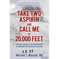Take Two Aspirin and Call Me at 20,000 Feet: An Eagle Scout at the Crossroads of Medicine, Exploration, and Science - Paperback